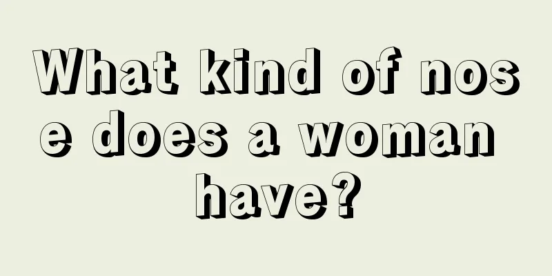 What kind of nose does a woman have?