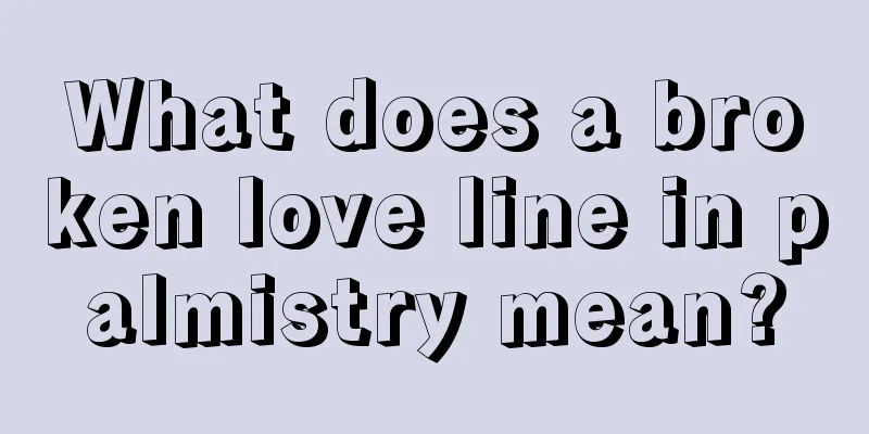 What does a broken love line in palmistry mean?
