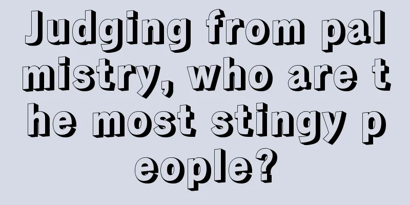 Judging from palmistry, who are the most stingy people?