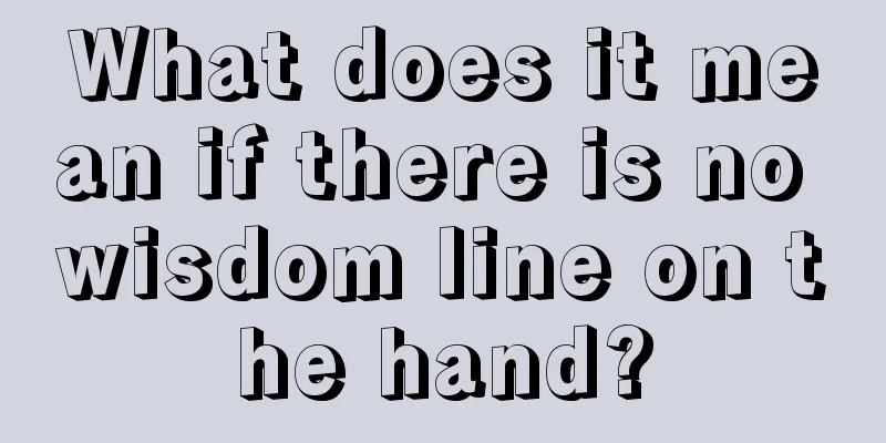 What does it mean if there is no wisdom line on the hand?