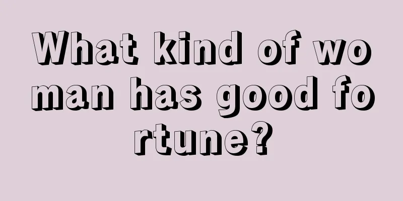 What kind of woman has good fortune?