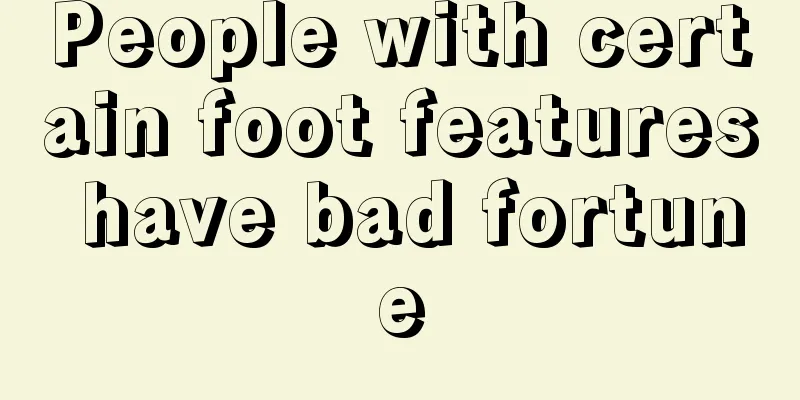 People with certain foot features have bad fortune