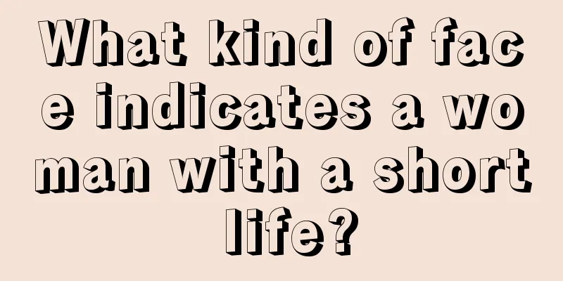 What kind of face indicates a woman with a short life?