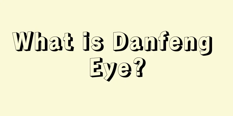What is Danfeng Eye?