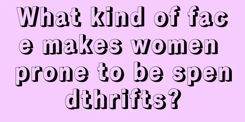 What kind of face makes women prone to be spendthrifts?