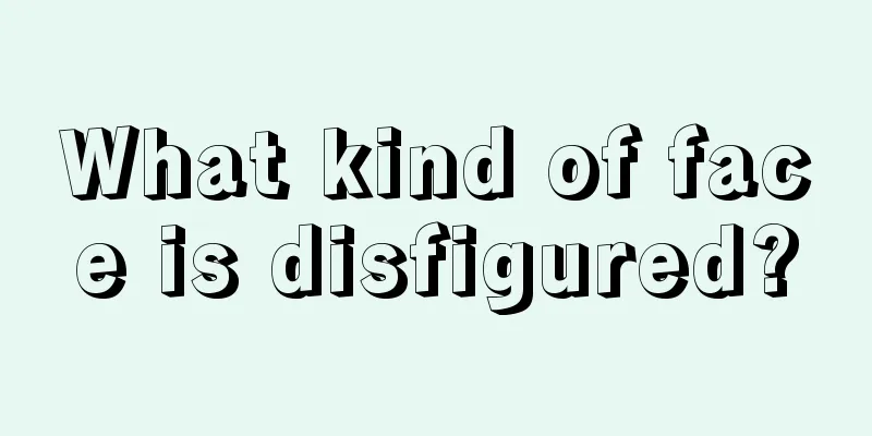 What kind of face is disfigured?