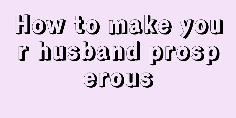 How to make your husband prosperous
