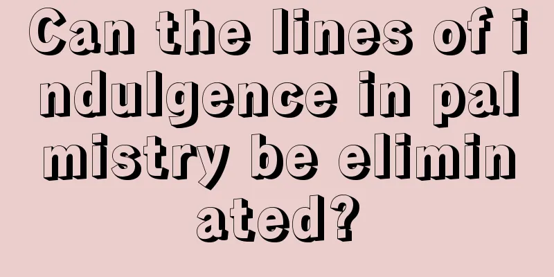 Can the lines of indulgence in palmistry be eliminated?