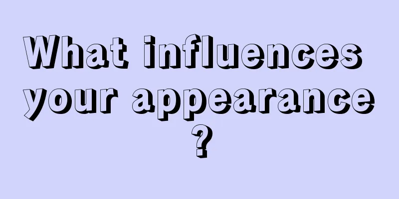 What influences your appearance?