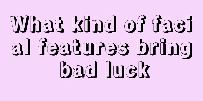 What kind of facial features bring bad luck