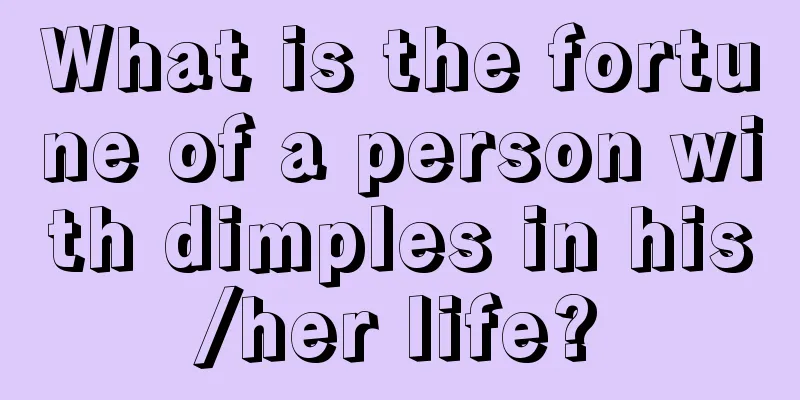 What is the fortune of a person with dimples in his/her life?