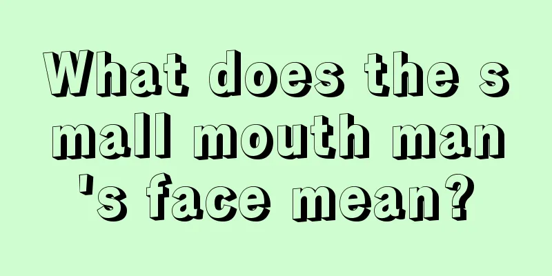 What does the small mouth man's face mean?