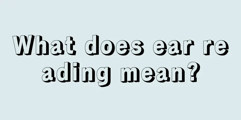 What does ear reading mean?