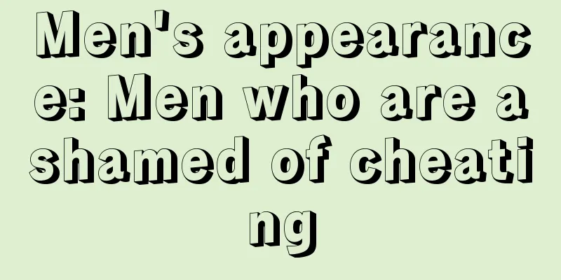 Men's appearance: Men who are ashamed of cheating