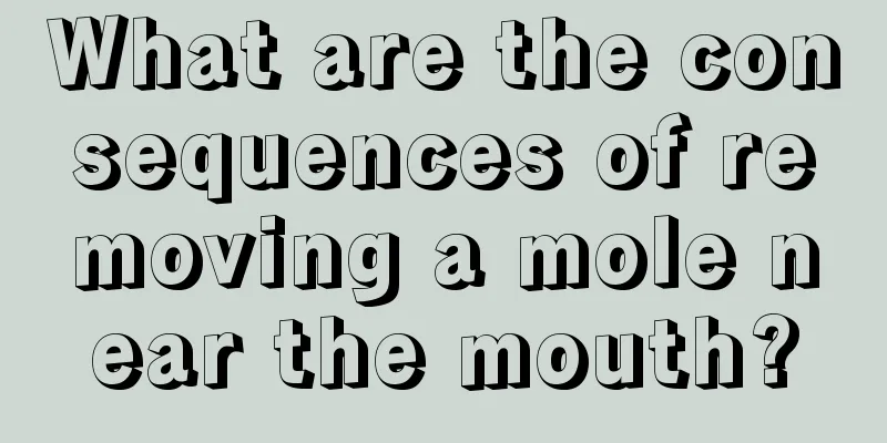 What are the consequences of removing a mole near the mouth?