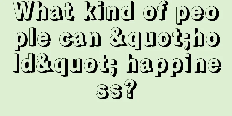 What kind of people can "hold" happiness?