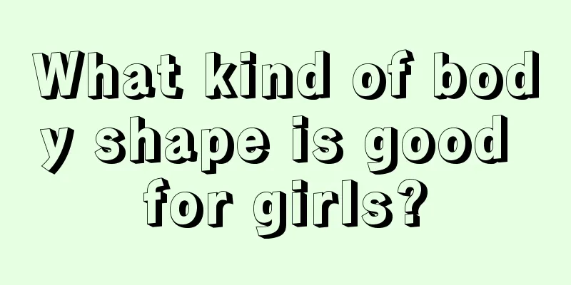 What kind of body shape is good for girls?