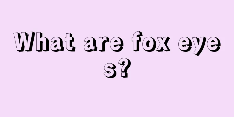 What are fox eyes?