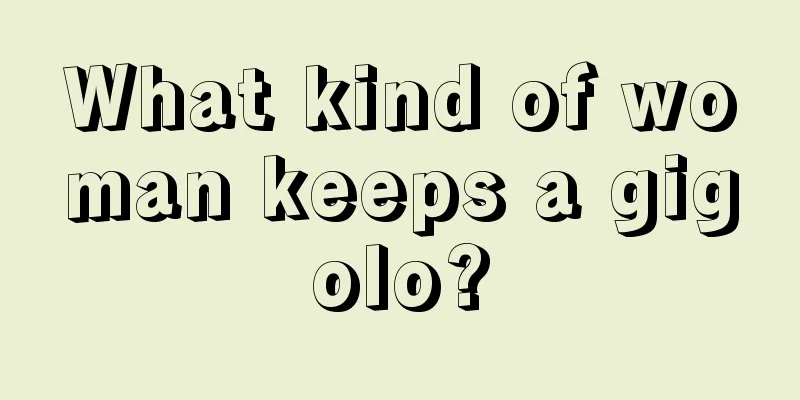 What kind of woman keeps a gigolo?