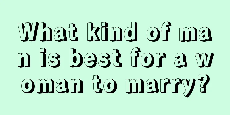 What kind of man is best for a woman to marry?