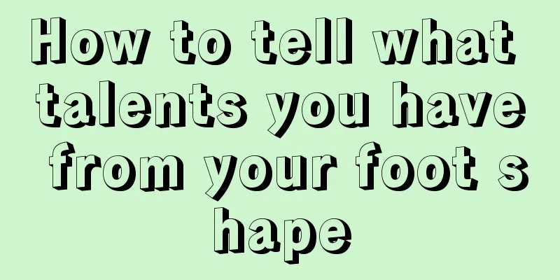How to tell what talents you have from your foot shape