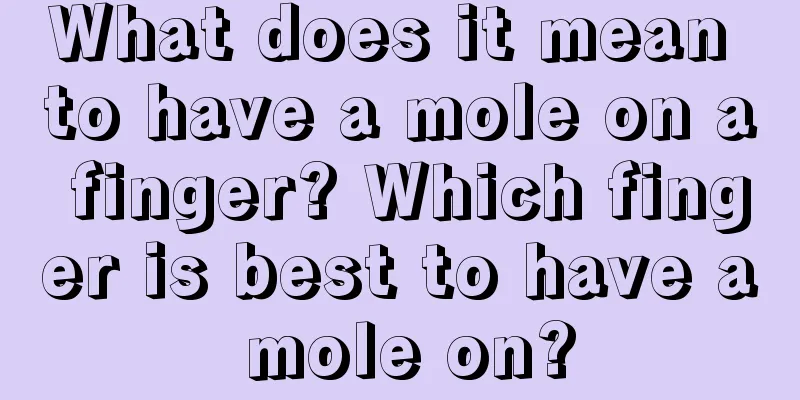 What does it mean to have a mole on a finger? Which finger is best to have a mole on?