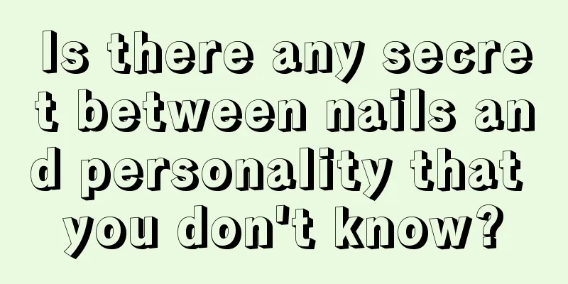 Is there any secret between nails and personality that you don't know?