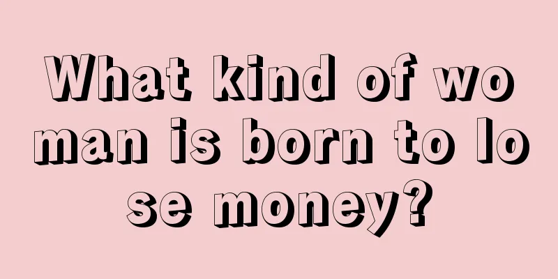 What kind of woman is born to lose money?