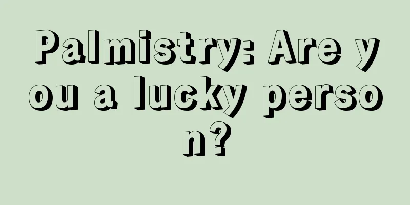 Palmistry: Are you a lucky person?