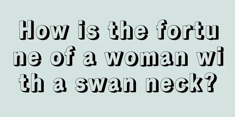 How is the fortune of a woman with a swan neck?