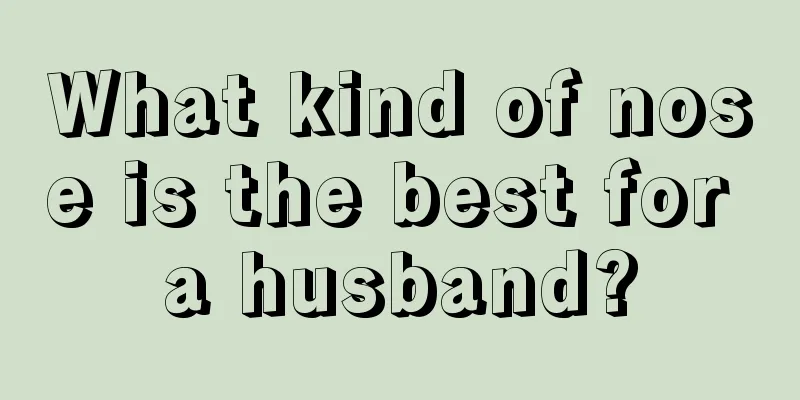 What kind of nose is the best for a husband?