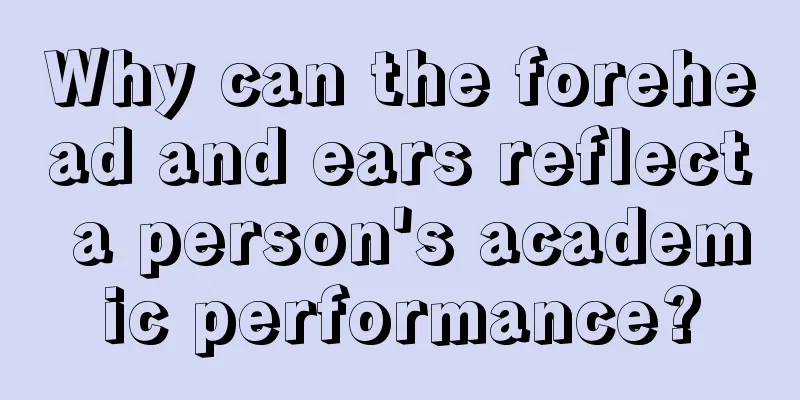 Why can the forehead and ears reflect a person's academic performance?