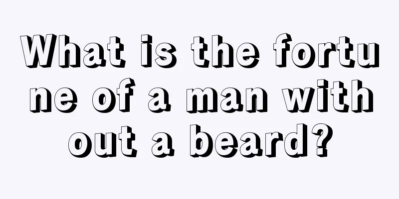 What is the fortune of a man without a beard?
