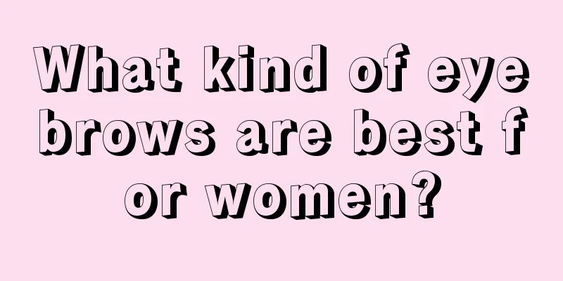 What kind of eyebrows are best for women?