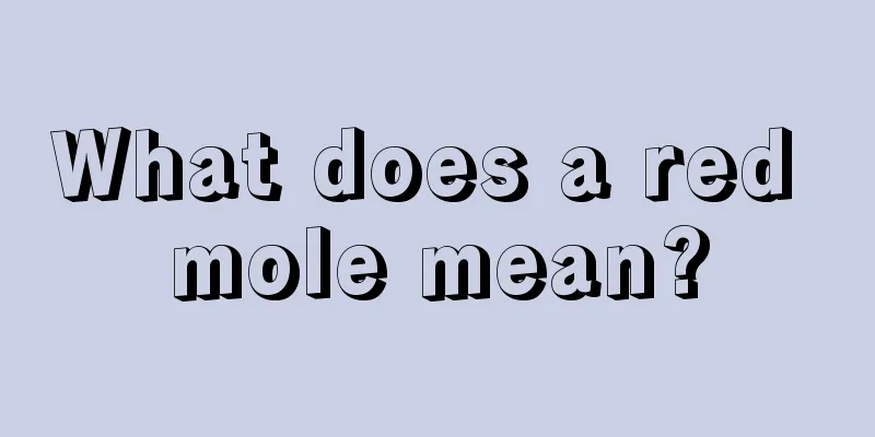 What does a red mole mean?