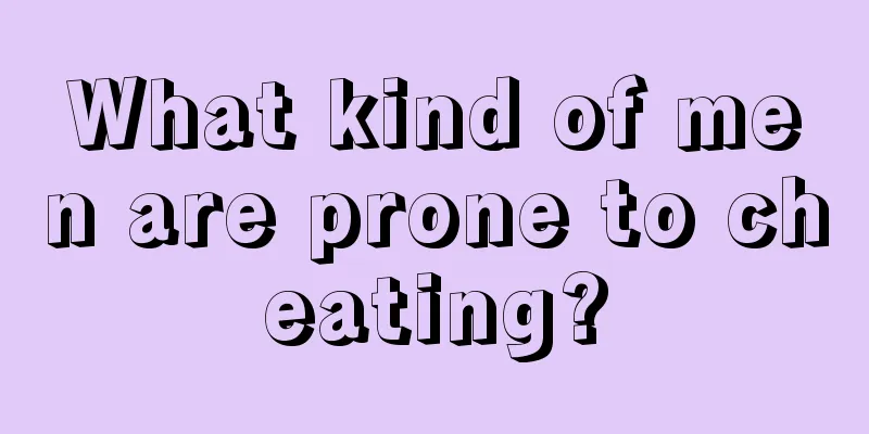 What kind of men are prone to cheating?