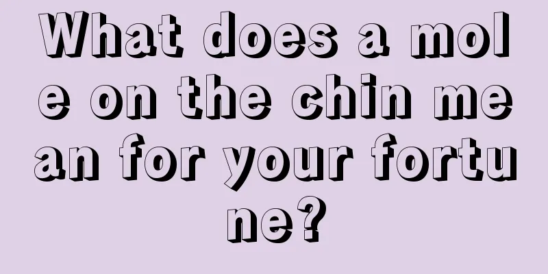 What does a mole on the chin mean for your fortune?