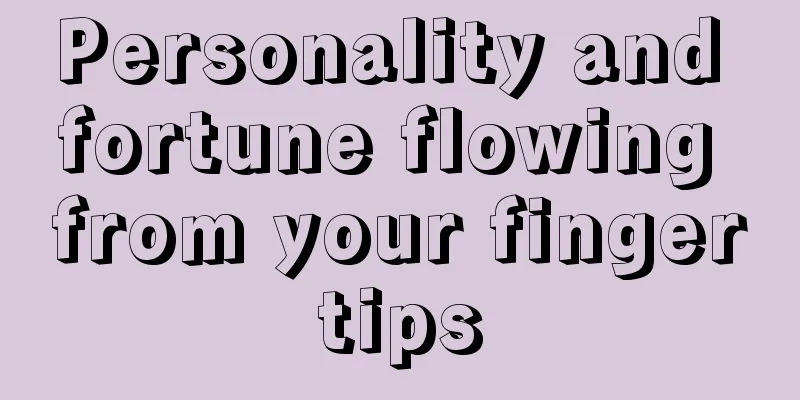 Personality and fortune flowing from your fingertips