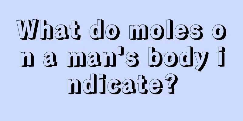 What do moles on a man's body indicate?