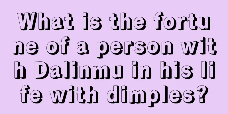What is the fortune of a person with Dalinmu in his life with dimples?