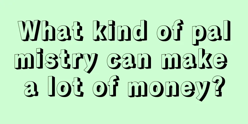 What kind of palmistry can make a lot of money?