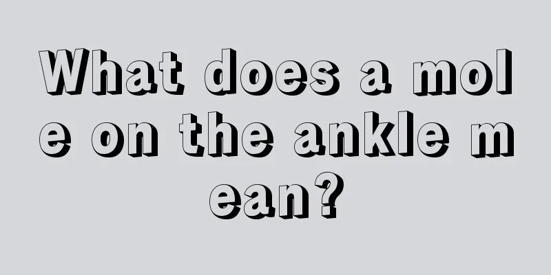 What does a mole on the ankle mean?