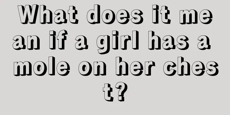 What does it mean if a girl has a mole on her chest?