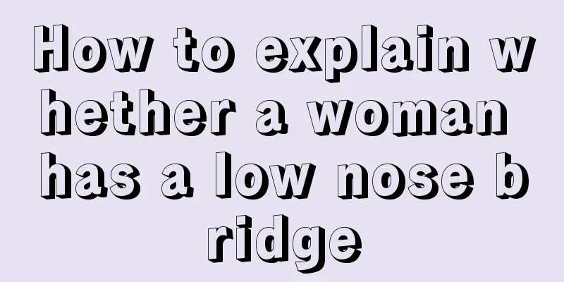 How to explain whether a woman has a low nose bridge