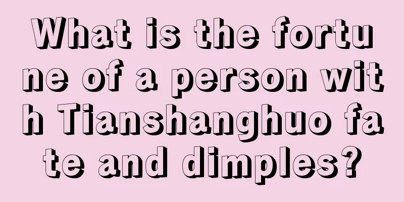 What is the fortune of a person with Tianshanghuo fate and dimples?