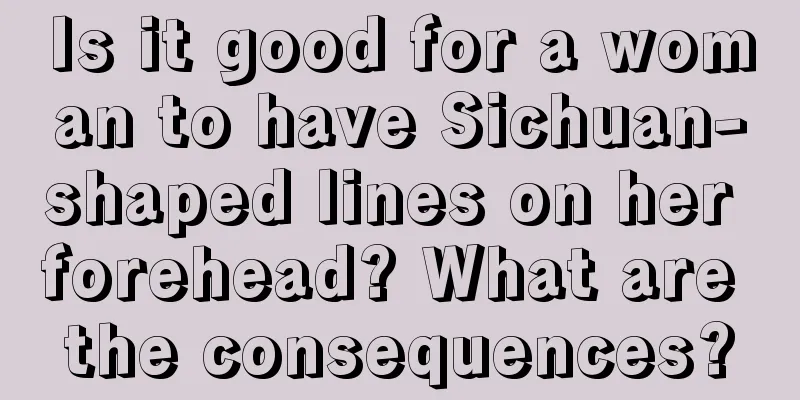 Is it good for a woman to have Sichuan-shaped lines on her forehead? What are the consequences?