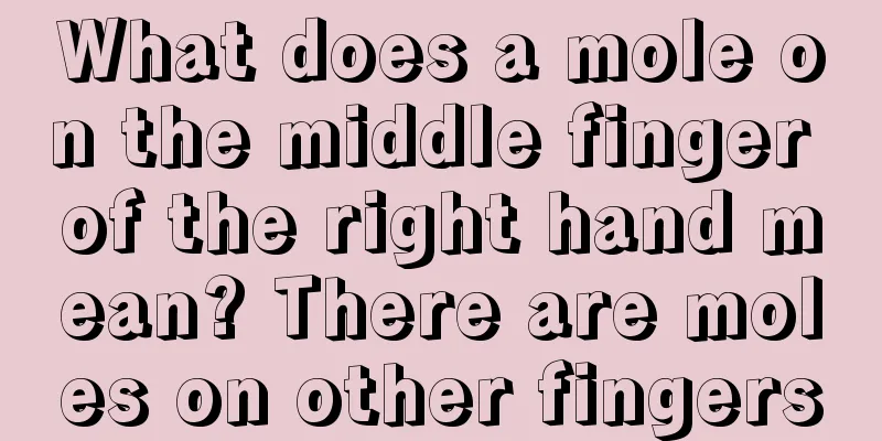 What does a mole on the middle finger of the right hand mean? There are moles on other fingers