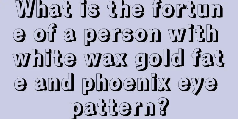 What is the fortune of a person with white wax gold fate and phoenix eye pattern?