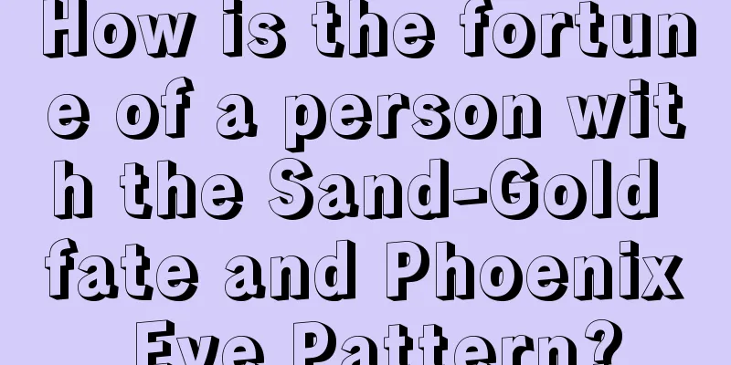 How is the fortune of a person with the Sand-Gold fate and Phoenix Eye Pattern?