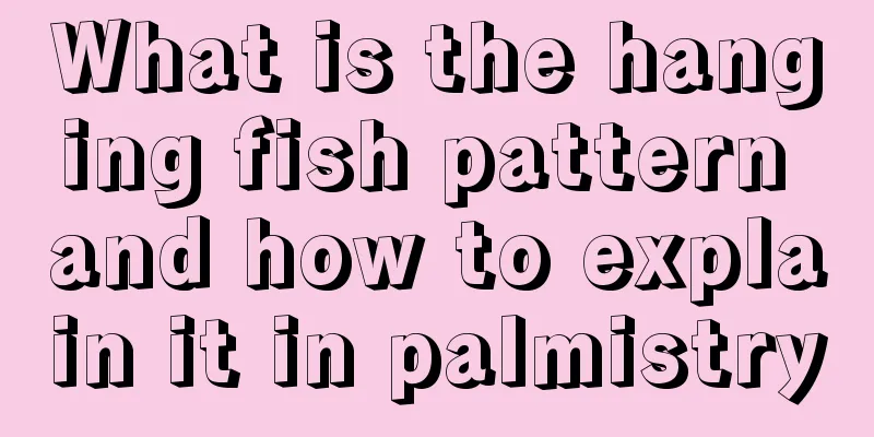 What is the hanging fish pattern and how to explain it in palmistry